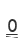 0