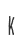 K