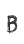 B