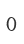 0