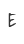 E