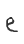 e