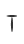 T