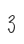 3