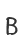 B