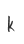 k