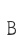 B