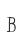 B