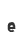 e