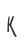 K