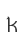 k