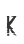 K