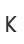 K