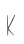 K