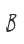 B