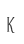 K