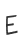 E
