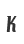 K