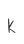 K