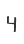 4