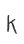 K