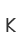 K