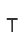 T