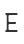 E