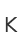 K