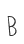 B