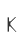 K