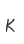 K