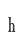 h
