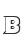 B