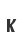 k