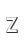 Z