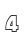 4