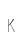 K