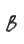 B