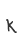 k