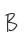 B