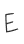E