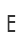 E