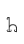 h
