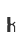 k