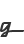 g