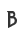 B