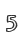 5
