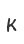 K