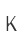 K